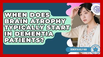 When Does Brain Atrophy Typically Start in Dementia Patients? | Test