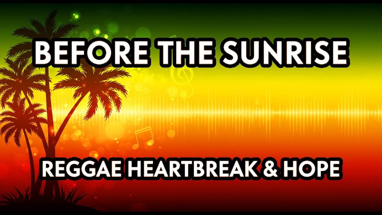 Reggae Sun Rise Gone Before the Sunrise | Reggae Heartbreak & Hope - YouTube
