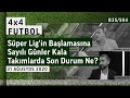4x4 Futbol - Süper Lig'in Başlamasına Sayılı Günler Kala Takımlarda Son Durum Ne?