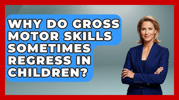 Why Do Gross Motor Skills Sometimes Regress In Children? - Brain Development Hub