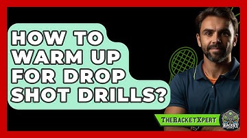 How To Warm Up For Drop Shot Drills? - The Racket Xpert