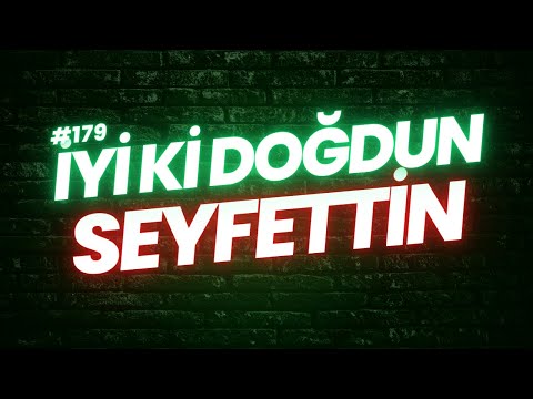 İyi ki doğdun Seyfettin | Doğum günün kutlu olsun Seyfettin