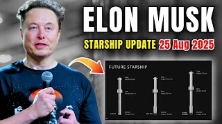Elon Musk Just Gave The Starship Update Everyone Was Waiting For! - 25 Aug 2025