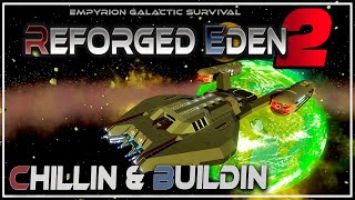 Chillin \u0026 Buildin - Reforged Eden 2! | Empyrion Galactic Survival