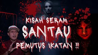 KISAH SERAM | SANTAU PEMUTUS IKATAN ‼️ KERANA HARTA KAU SANGGUP SIHIR AKU ⁉️