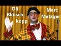 Best of marc metzger als d bltschkopp 20082014