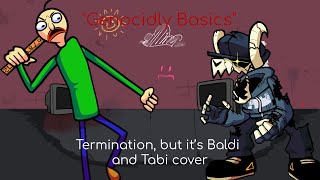"Genocidal Basics" - FNF Termination, but it's Baldi and Tabi cover