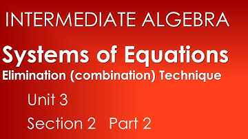 Elimination Technique: Solving Systems of Linear Equations-Intermediate Algebra Unit 3 Section 2
