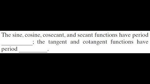 The sine, cosine, cosecant, and secant functions have period