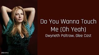 Do You Wanna Touch Me (Oh Yeah) - Gwyneth Paltrow, Glee Cast (lyrics)