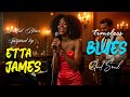 Timeless Love Songs | Etta James Inspired Blues & Soul Classics
