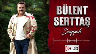 Bülent Serttaş -Seyyah (Official Audio Music)