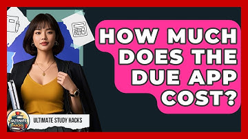 How Much Does The Due App Cost? - Ultimate Study Hacks