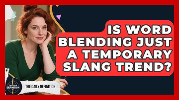 Is Word Blending Just A Temporary Slang Trend? - The Daily Definition
