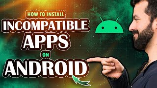 How to install incompatible apps on Android (2025)
