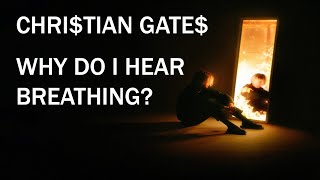 Chri$tian Gate$ - Why Do I Hear Breathing?