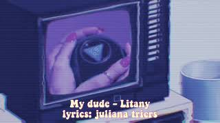 my dude - litany [legendado - lyrics]