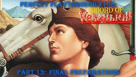 Sword of Vermilion Part 13:  Final Preparations