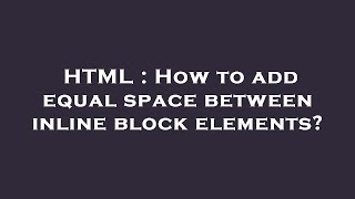 HTML : How to add equal space between inline block elements