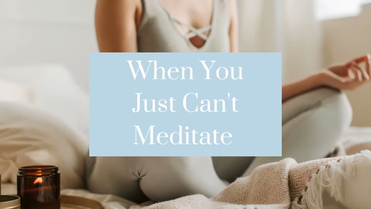 When You Just Can't Meditate