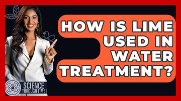 How Is Lime Used In Water Treatment? - Science Through Time