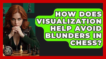 How Does Visualization Help Avoid Blunders In Chess? - The Chess Codex