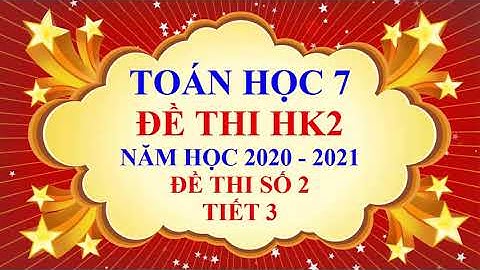 Toán học lớp 7 - Đề thi học kì 2 - Năm học 2020 2021 - Đề 2 - tiết 3