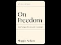 Maggie Nelson and Jack Halberstam - On Freedom: Four Songs of Care and Constraint