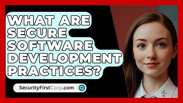 What Are Secure Software Development Practices? - SecurityFirstCorp.com