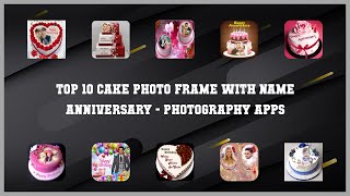 Top 10 Cake Photo Frame With Name Anniversary Android Apps screenshot 3