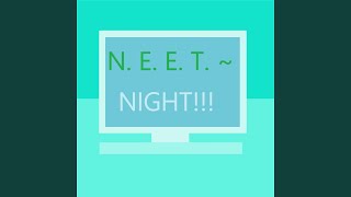 NEET~Night!!!