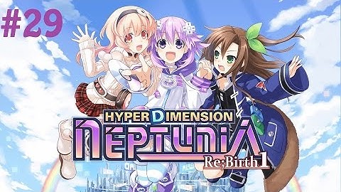 Hyperdimension Neptunia Re;Birth 1- Part 29 (PC Playthrough)