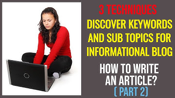 3 TECHNIQUES to Discover Keywords/Headings for Informational Blog - How to Write an Article (Part2)