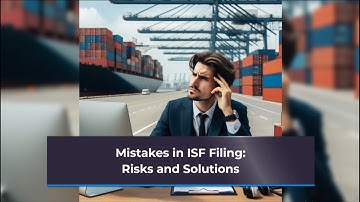 Mistakes in ISF Filing: Risks and Solutions