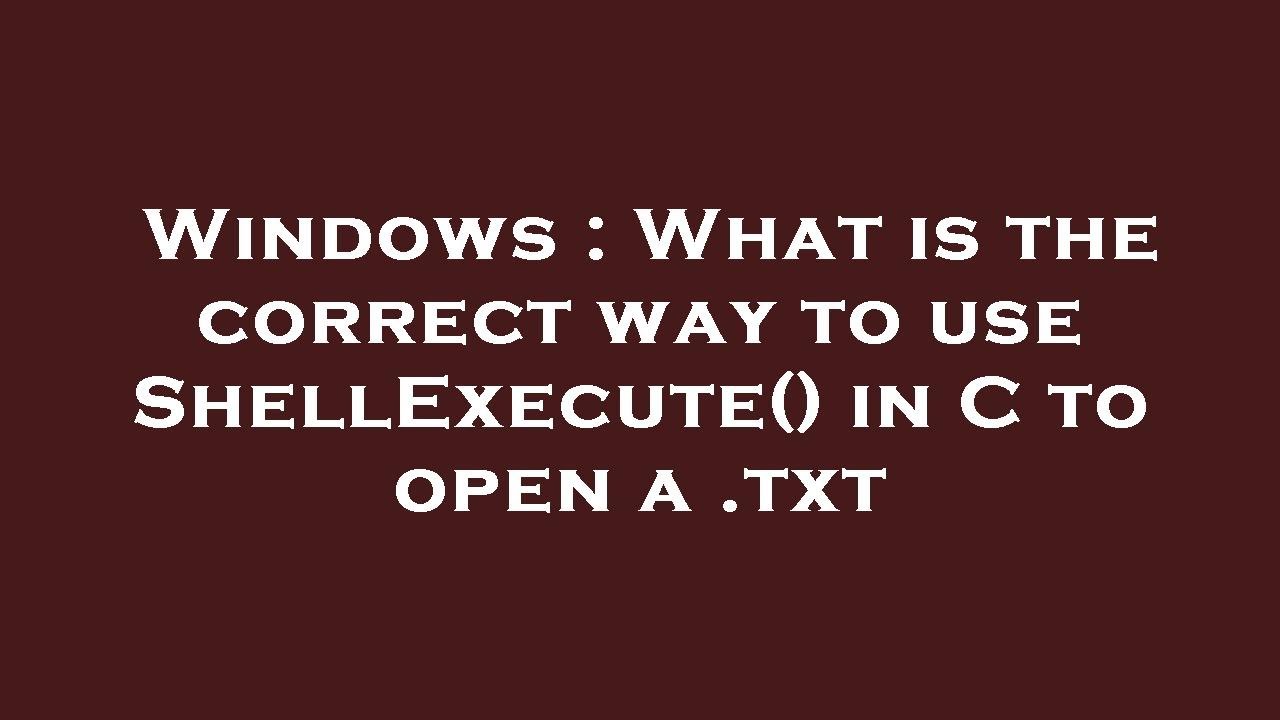 Windows : What is the correct way to use ShellExecute() in C to open a ...