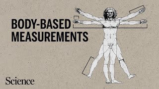 Why measuring with the human body offers a handful of benefits by Science Magazine 5,583 views 8 months ago 3 minutes, 55 seconds