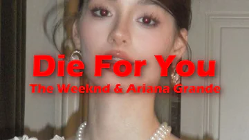 The Weeknd, Ariana Grande - Die For You (Remix) (Lyrics)
