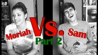 Moriah Vs. Sam (Part 2)