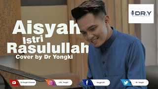 AISYAH ISTRI RASULULLAH - COVER BY DR YONGKI