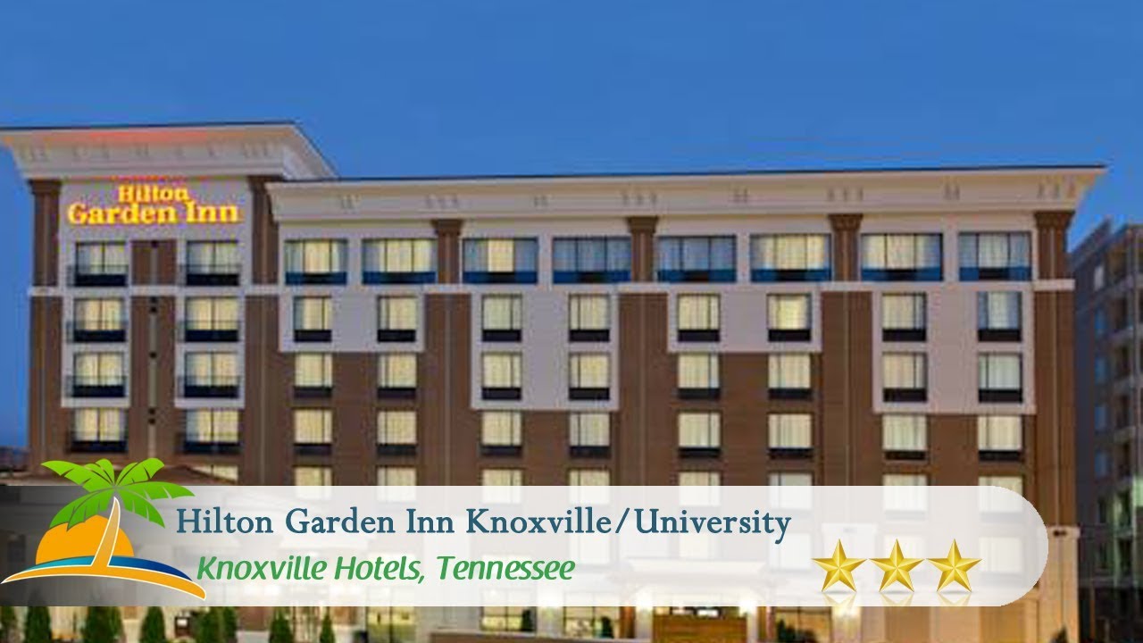 Hilton Garden Inn Knoxville University Knoxville Hotels