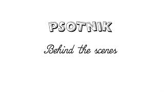 Psotnik - Behind the scenes