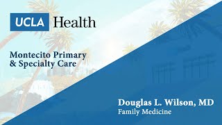 Douglas L. Wilson, MD | Family Medicine | Montecito Primary & Specialty Care | UCLA Health