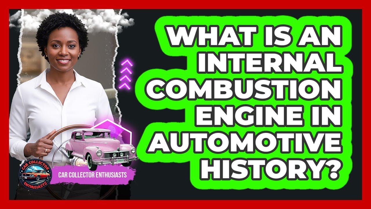 What Is An Internal Combustion Engine In Automotive History? - Car Collector Enthusiasts