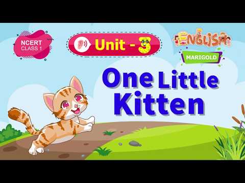 One Little Kitten - Marigold Unit 3 - NCERT Class 1 [Listen]