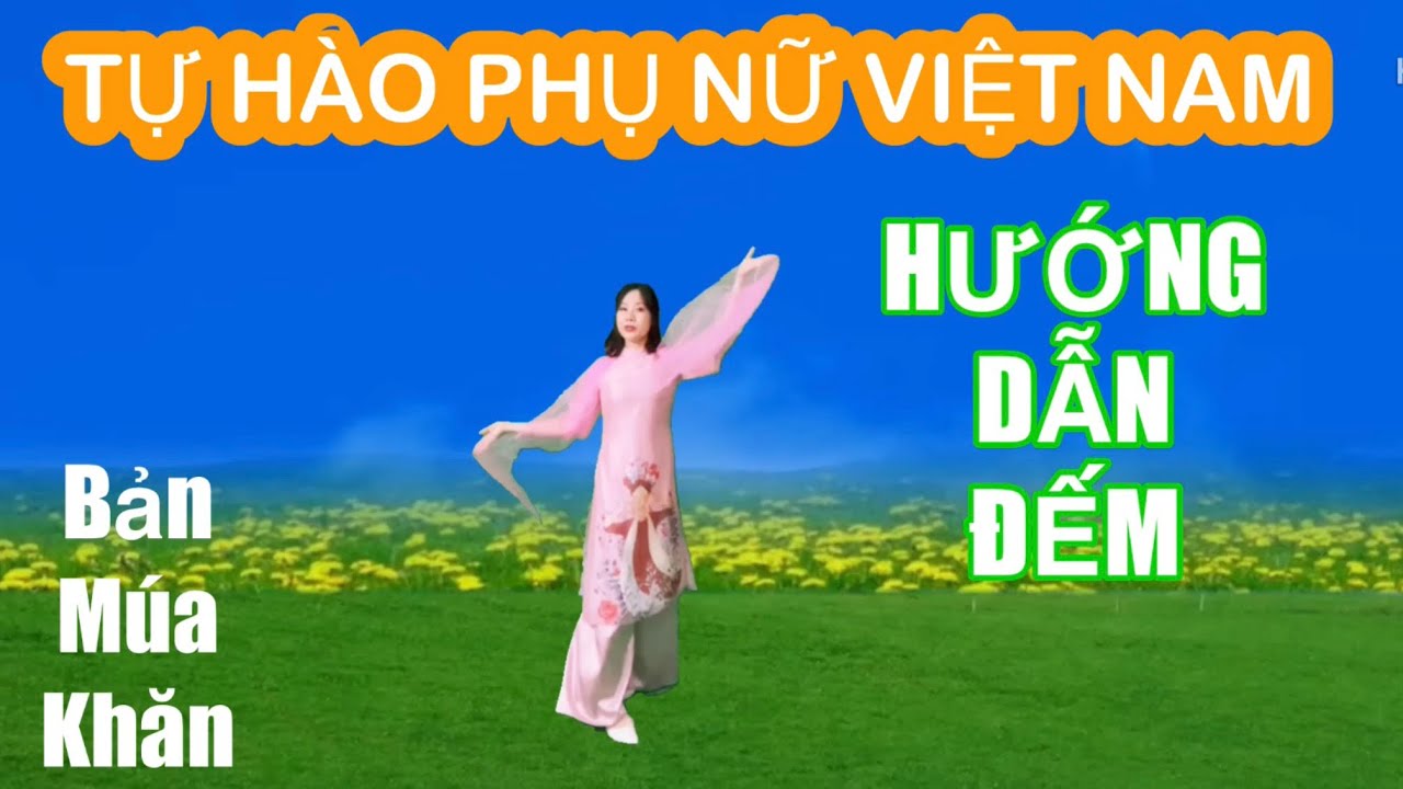 HƯỚNG DẪN MÚA KHĂN BÀI TỰ HÀO PHỤ NỮ VIỆT NAM / 20-10/ 8-3
