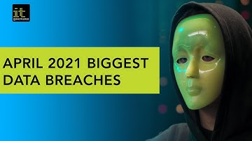 Biggest data breaches April 2021 [1 billion records breached]