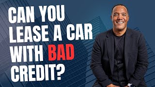 Can You Lease A Car With Bad Credit?