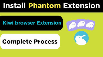 How to Add Phantom Wallet Extension In Kiwi browser