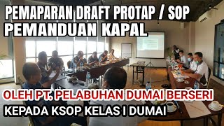PEMAPARAN DRAFT PROTAP / SOP PEMANDUAN KAPAL OLEH PT. PELABUHAN DUMAI BERSERI KEPADA KSOP DUMAI
