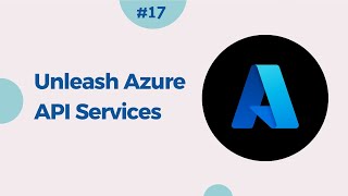 17. Empower Your Applications: Unleashing the Potential of Azure API Services